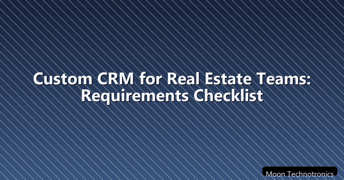 Custom CRM for Real Estate Teams: Requirements Checklist ...
