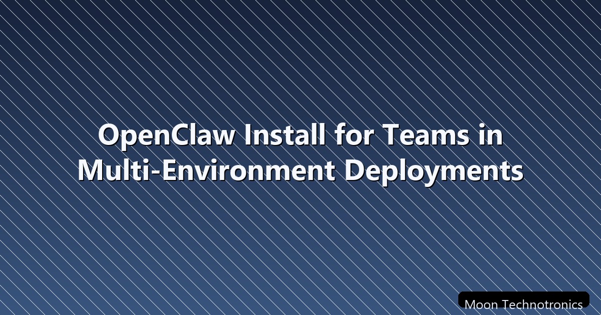 OpenClaw Install for Teams in Multi-Environment Deployments ...